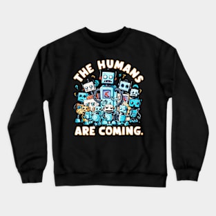 The humans are coming Robot Crewneck Sweatshirt